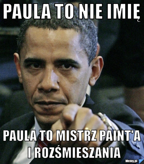 Paula to nie imię Paula to mistrz Paint'a  i rozśmieszania