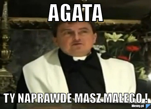 Agata Ty naprawde masz małego !