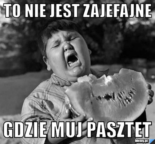 To nie jest zajefajne gdzie muj pasztet