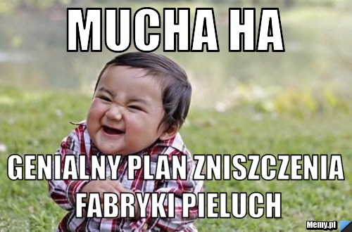Mucha ha genialny plan zniszczenia fabryki pieluch