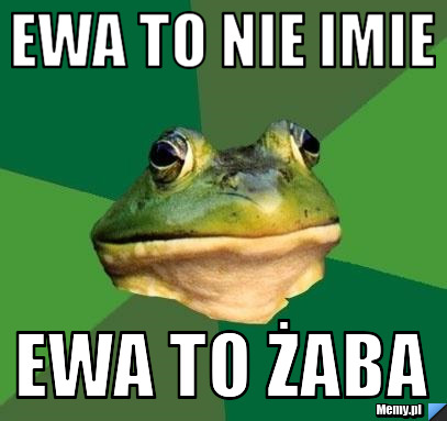 Ewa to nie imie Ewa to żaba