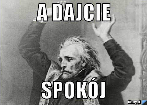 A Dajcie  spokój 
