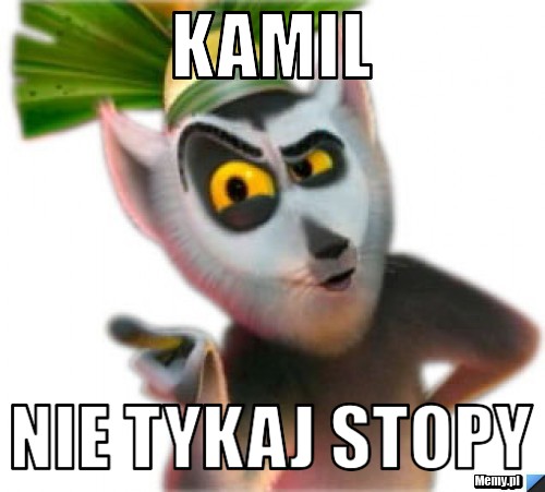 Kamil Nie tykaj stopy
