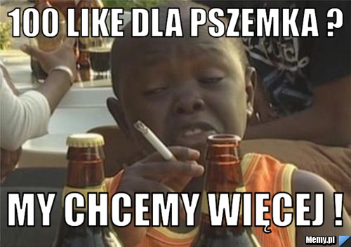 100 like dla Pszemka ? My chcemy więcej ! 