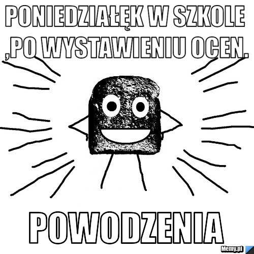 Poniedziałęk w szkole ,Po wystawieniu ocen. Powodzenia 