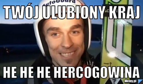 Twój ulubiony kraj he he he hercogowina