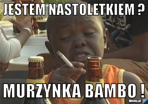  Jestem Nastoletkiem ? Murzynka Bambo !