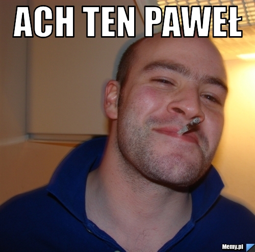 Ach ten paweł 
