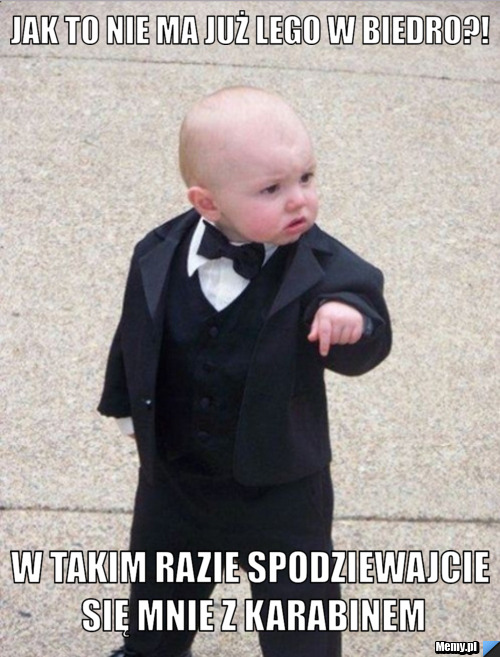 Jak to nie ma już lego w biedro?! W takim razie spodziewajcie się mnie z karabinem