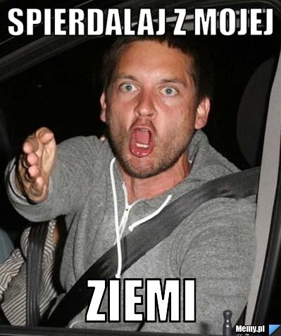 Spierdalaj z mojej ziemi