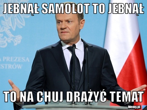 Jebnął samolot to jebnął  to na chuj drążyć temat