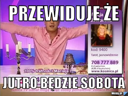 Przewiduje że jutro będzie sobota