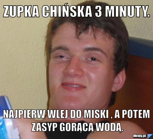 Zupka chińska 3 minuty. Najpierw wlej do miski , a potem zasyp gorącą wodą.