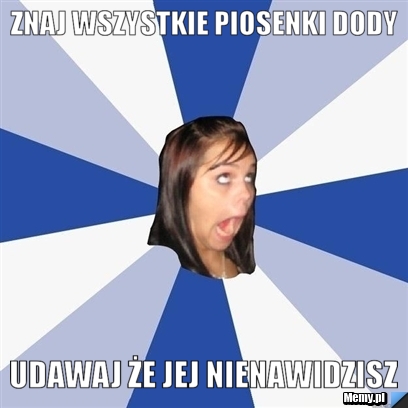 Znaj wszystkie piosenki dody  udawaj że jej nienawidzisz