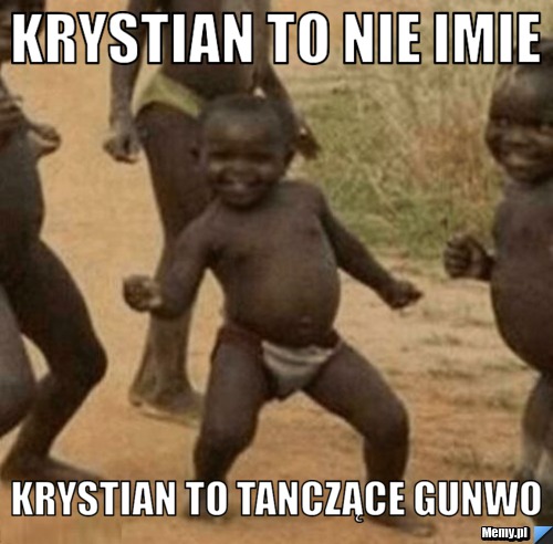 Krystian to nie imie  krystian to tanczące gunwo
