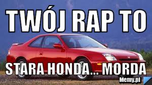 Twój Rap To STARA HONDA... Morda