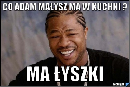 Co adam małysz ma w kuchni ? ma łyszki