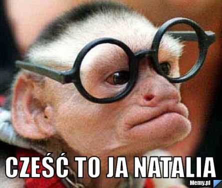  cześć to ja natalia