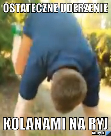 Ostateczne uderzenie kolanami na ryj