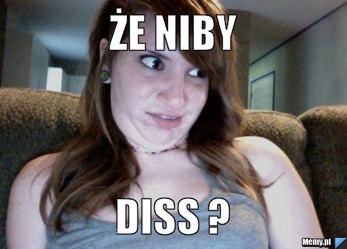 ŻE NIBY  DISS ?