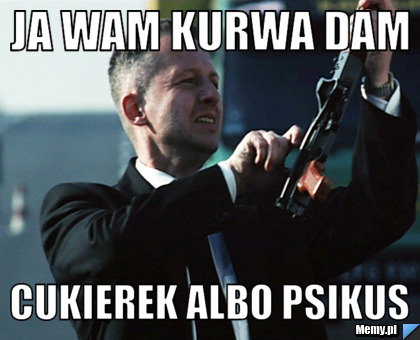 JA WAM KURWA DAM cukierek albo psikus 
