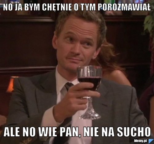 No ja bym chętnie o tym porozmawiał ale no wie pan, nie na sucho