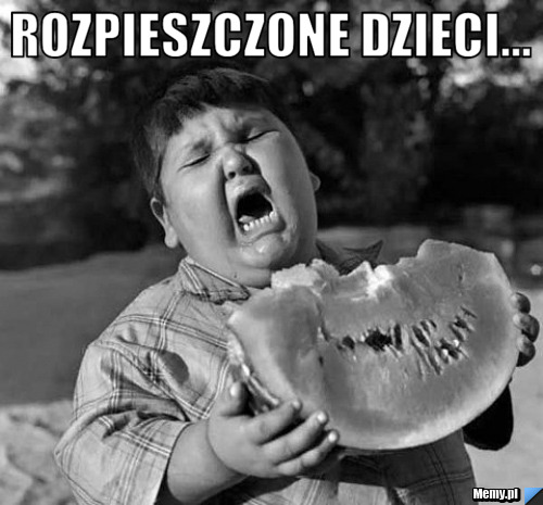 Rozpieszczone dzieci... 