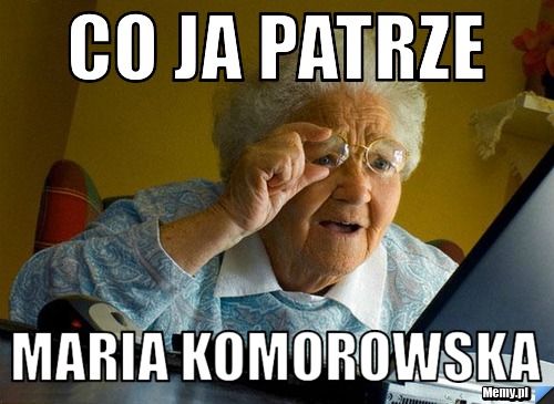 Co ja patrze maria komorowska