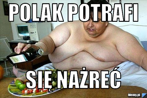 Polak potrafi się nażreć