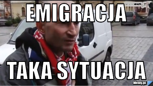 Emigracja taka sytuacja