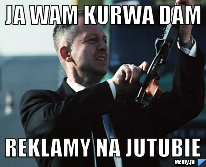 Ja Wam Kurwa Dam Reklamy na Jutubie 