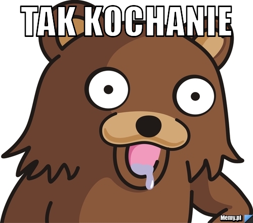 Tak kochanie 