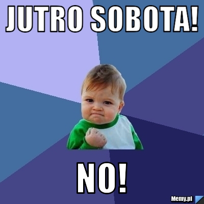 Jutro sobota! No!