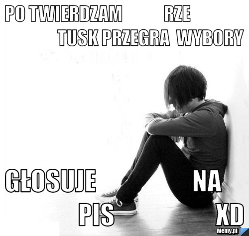 Po twierdzam            rze                               tusk przegra  wybory głosuje                    na                    pis                     xd
