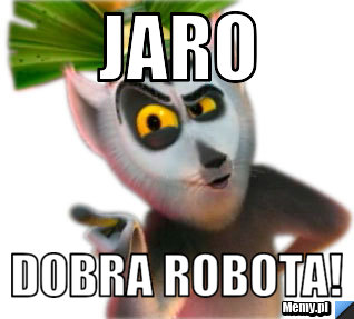 Jaro dobra robota!