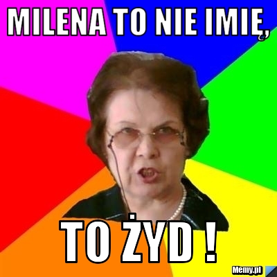 Milena to nie imię, To Żyd !