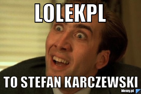 LolekPL to Stefan Karczewski