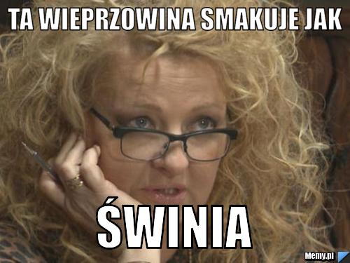 Ta wieprzowina smakuje jak Świnia