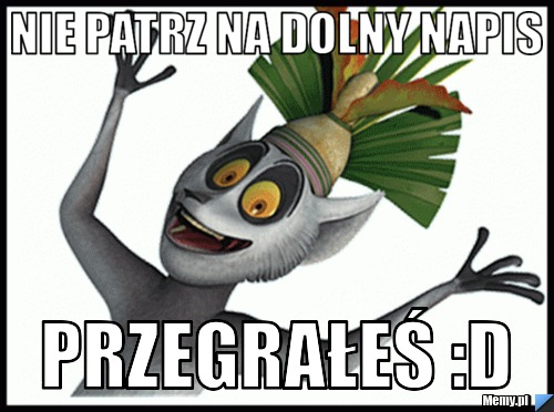 Nie patrz na dolny napis PRZEGRAŁEŚ :d