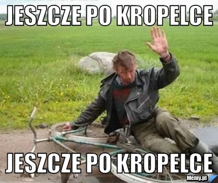 Jeszcze po kropelce  Jeszcze po kropelce 