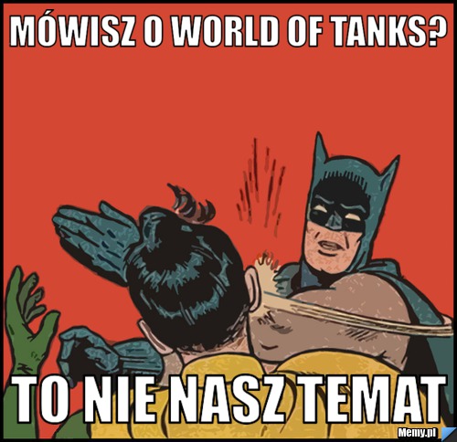 Mówisz O world of tanks? to nie nasz temat