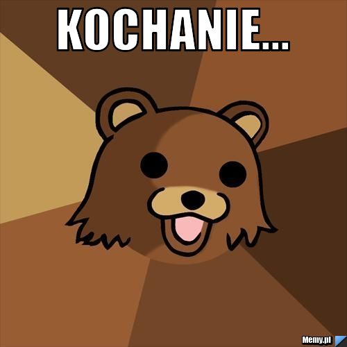 Kochanie... 