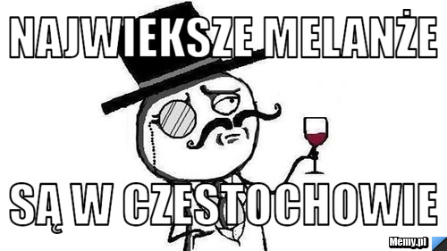 Najwieksze melanże są w czestochowie