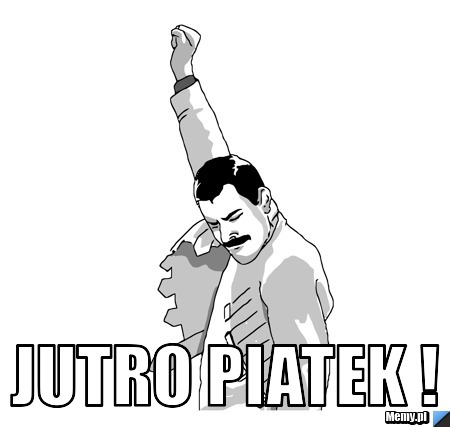  Jutro Piatek !
