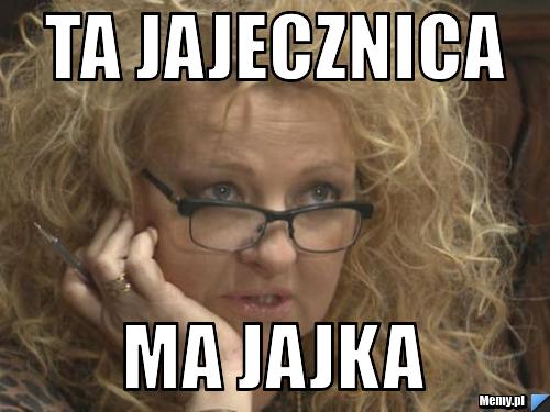 TA JAJECZNICA  MA JAJKA