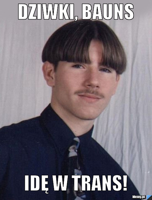 Dziwki, Bauns Idę w trans!