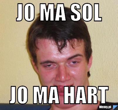 Jo ma sol jo ma hart