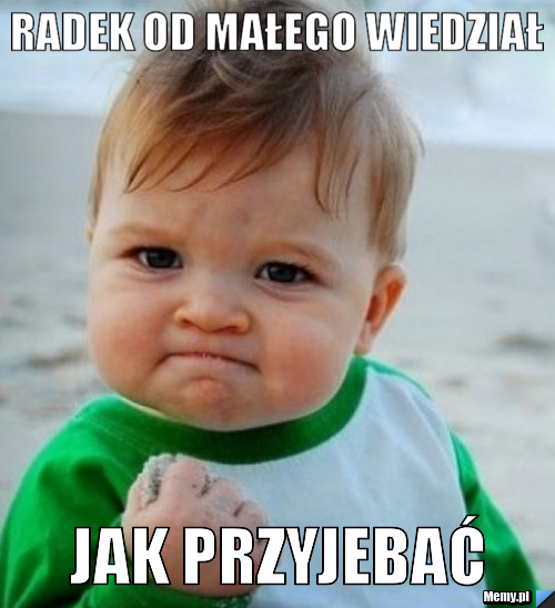 Radek od małego wiedział Jak przyjebać
