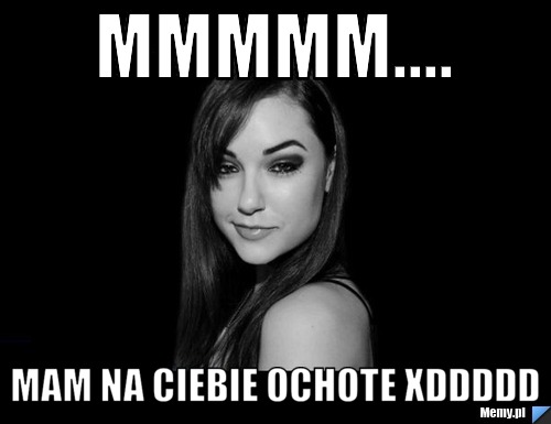 MMMMM.... Mam na CIebie ochote xDDDDD