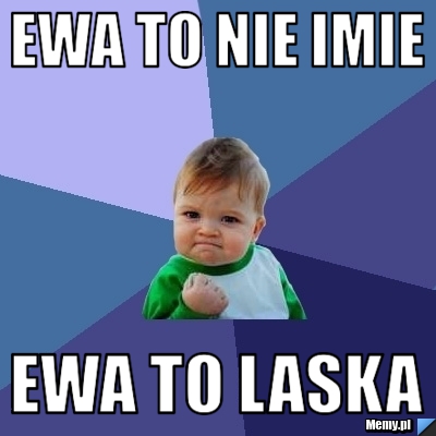 Ewa to nie imie Ewa to laska